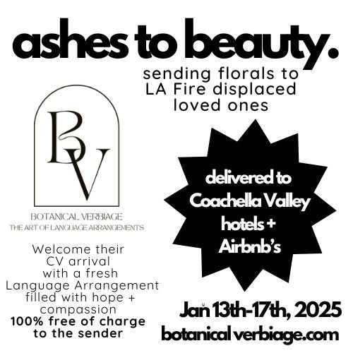 ashes to beauty // sending florals to LA Fire displaced loved ones