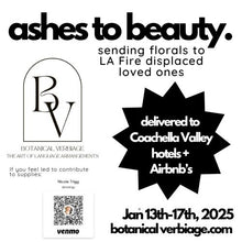 Load image into Gallery viewer, ashes to beauty // sending florals to LA Fire displaced loved ones