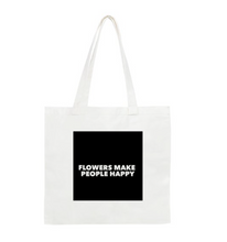 Load image into Gallery viewer, a tote: flowers make people happy.